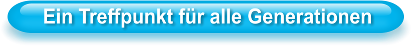 Ein Treffpunkt für alle Generationen
